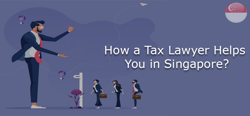 How a tax lawyer helps you in Singapore