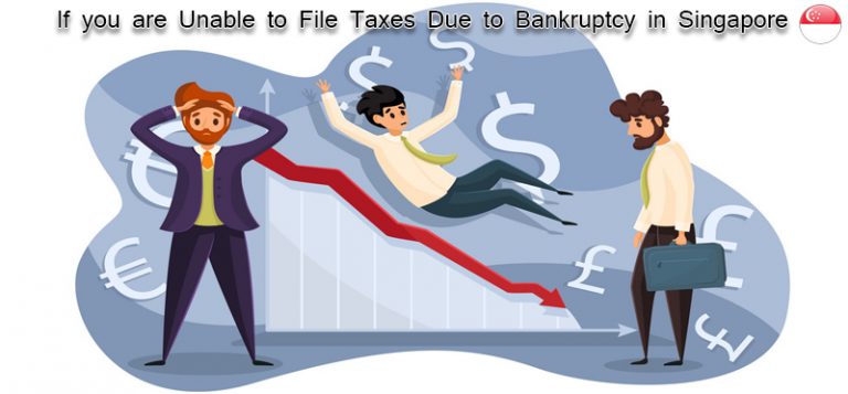 If you are unable to file taxes due to bankruptcy in Singapore