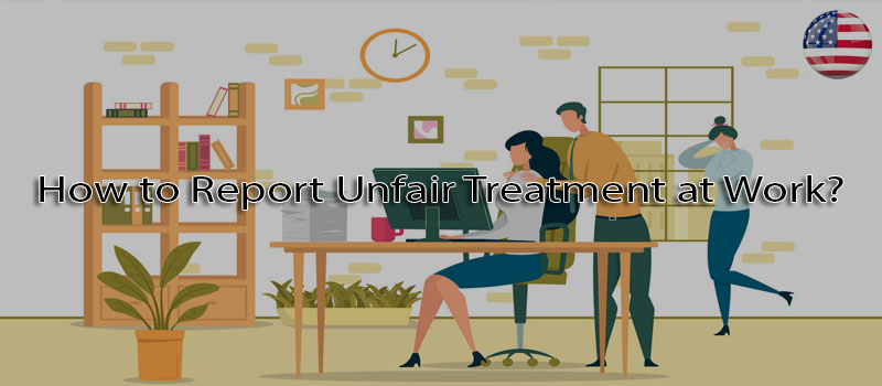 How to report unfair treatment at work?