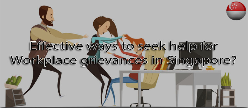 Effective ways to seek help for Workplace grievances in Singapore?