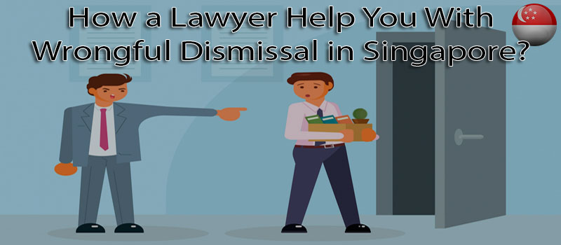 How a Lawyer Help You With Wrongful Dismissal in Singapore?