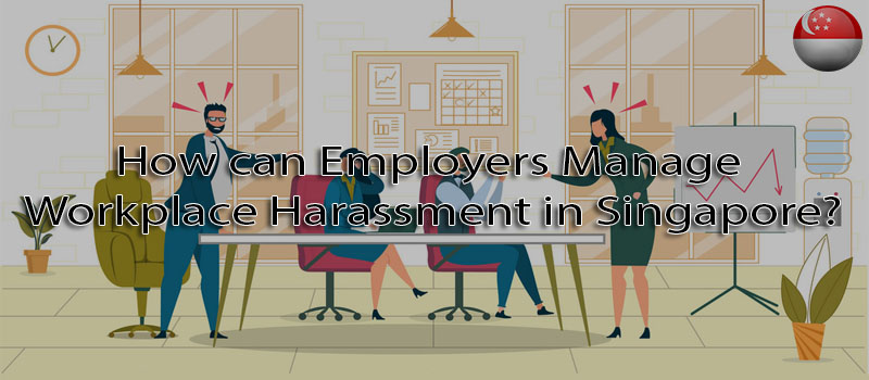 How can employers manage workplace harassment in Singapore?